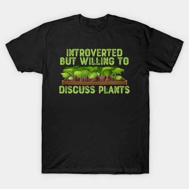 Introverted But Willing To Discuss Plants T-Shirt by Yyoussef101